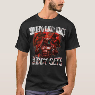 Wat daddy wil krijgt daddy t-shirt