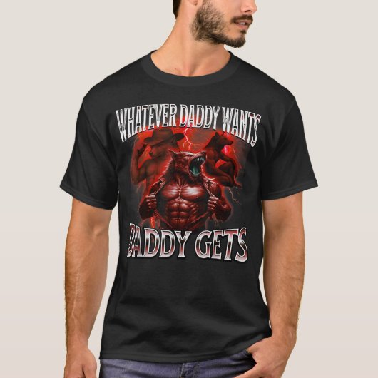 Wat daddy wil krijgt daddy t-shirt (Voorkant)