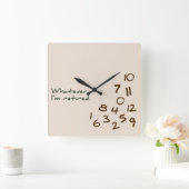 Wat dan ook. Ik ben met pensioen. Vierkante Klok (Huis)