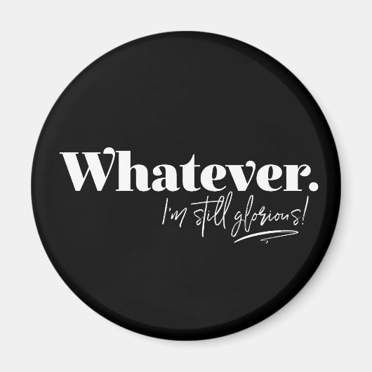 Wat dan ook. Ik ben nog steeds glorieus! Magneet (Voorkant)