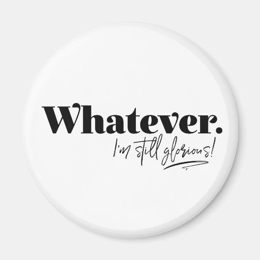 Wat dan ook. Ik ben nog steeds glorieus! Magneet (Voorkant)