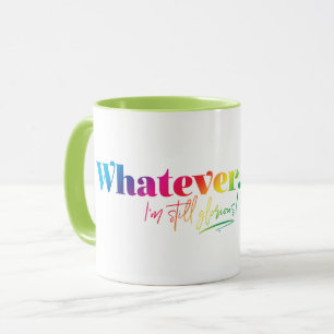 Wat dan ook. Ik ben nog steeds glorieus! Mok