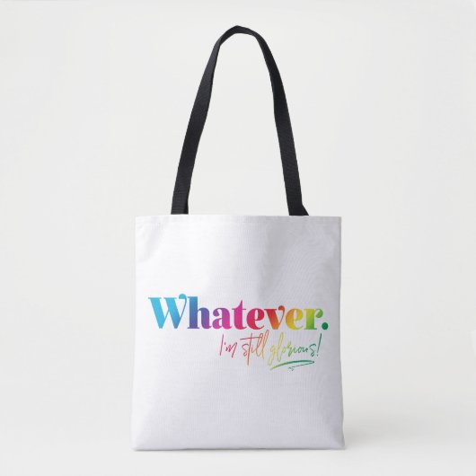 Wat dan ook. Ik ben nog steeds glorieus! Tote Bag (Voorkant)