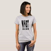 Wat dan ook t-shirt (Voorkant volledig)