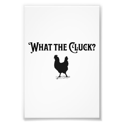 Wat de Cluck Foto Afdruk (Voorkant)