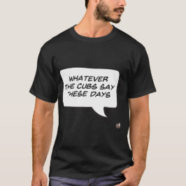 Wat de Cubs zeggen deze dagen (donker) T-shirt