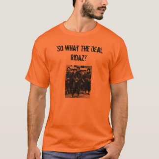 "Wat de deal Ridaz?" T-shirt