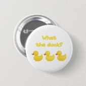 Wat de Duck? Ronde Button 5,7 Cm (Voorkant /achterkant)