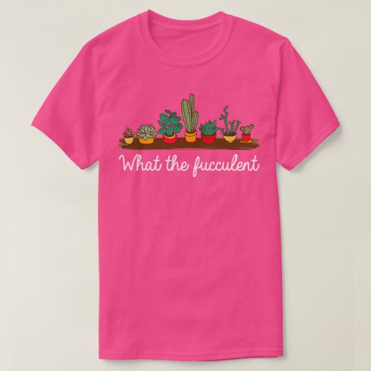 Wat de fucculent Funny plant lover cadeau T-shirt (Design voorkant)