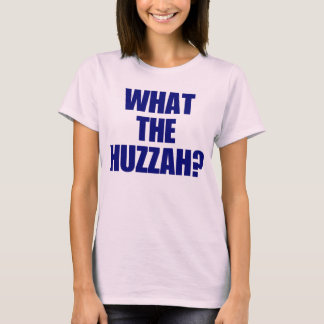 Wat de Huzzah? T-shirt