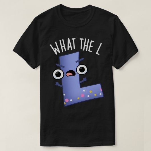 Wat de L grappige letter L woordspeling T-shirt (Design voorkant)