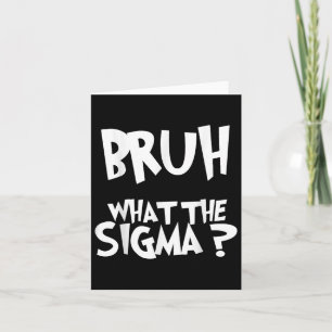 Wat De Sigma Bruh Grappige Kinderen Tiener Jeugd M Kaart