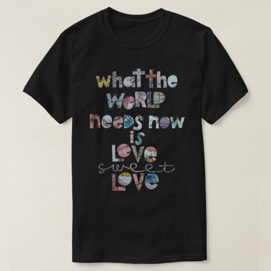 Wat de wereld nu nodig heeft is liefde voor t-shirt (Design voorkant)