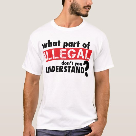 Wat deel van illegaal begrijp je niet t-shirt (Voorkant)