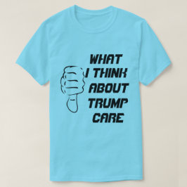 Wat denk ik over trompcare? t-shirt