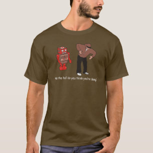 Wat denk je dat je aan het doen bent? t-shirt