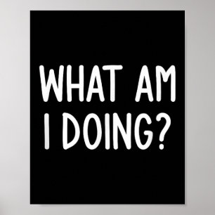 Wat doe ik, grappig, Joke, Sarcastisch, familie Poster