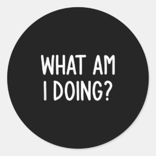 Wat doe ik, grappig, Joke, Sarcastisch, familie Ronde Sticker