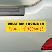 "WAT DOE IK IN SAINT-JÉRÔME?!" Bumpersticker (Op auto)