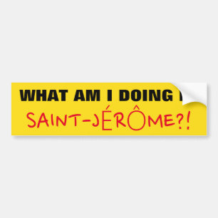 "WAT DOE IK IN SAINT-JÉRÔME?!"Bumpersticker Bumpersticker