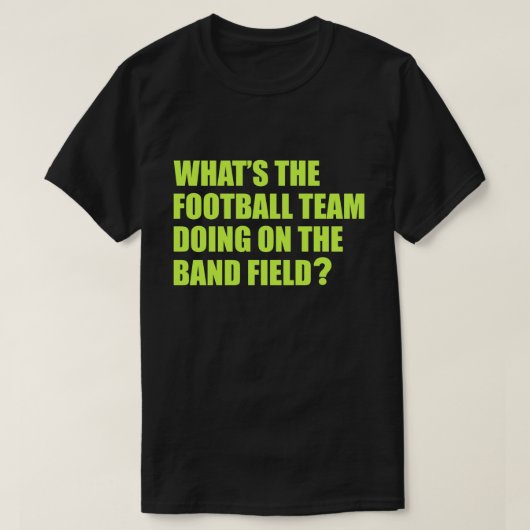 Wat doet het Football Team? School Band-Humor T-shirt (Design voorkant)