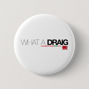 Wat een Draig... Ronde Button 5,7 Cm