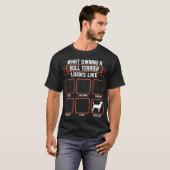 Wat een eigenaar van Bull Terrier Dog ziet er uit  T-shirt (Voorkant volledig)