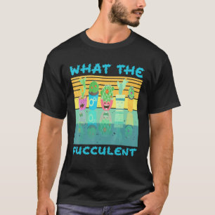 Wat Een Fucculent Met Cactus Vetplanten Tuinieren T-shirt