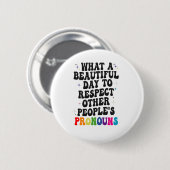 Wat een mooie dag om andere mensen te respecteren ronde button 5,7 cm (Voorkant /achterkant)