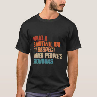 Wat een mooie dag om andermans pro te respecteren t-shirt