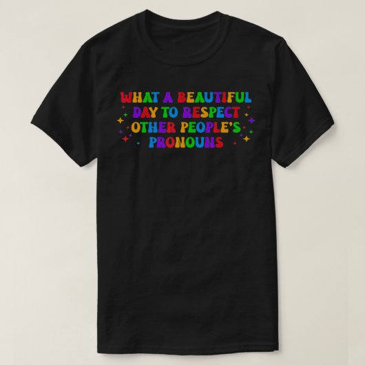 Wat een mooie dag om andermans szijn te respectere t-shirt (Design voorkant)