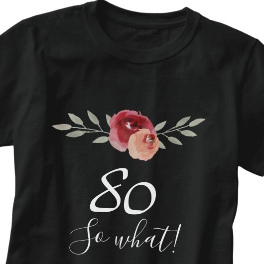 Wat een positieve Waterverf Floral 80th Birthday T-shirt