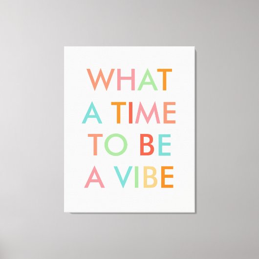 Wat een Tijd om een Motivatie Citaat van de Vibe t Canvas Afdruk (Voorkant)