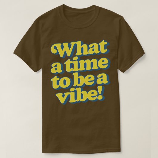 Wat een tijd om een vibe te zijn t-shirt (Design voorkant)