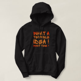 WAT EEN VERSCHRIKKELIJK IDEE, HOE TIJD? HOODIE