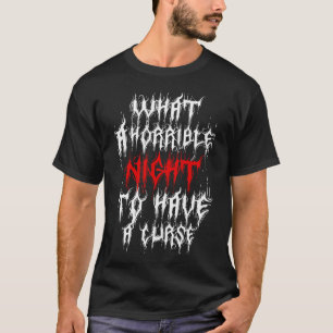 Wat een verschrikkelijke nacht om een vloek te heb t-shirt
