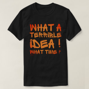 WAT EEN VRESELIJK IDEE, HOE LAAT ? grappig T-shirt