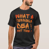 WAT EEN VRESELIJK IDEE, HOE LAAT ? grappig T-shirt (Voorkant)