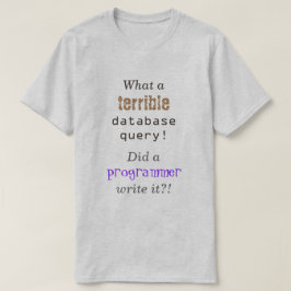 "Wat een vreselijke databasequery!" T-shirt