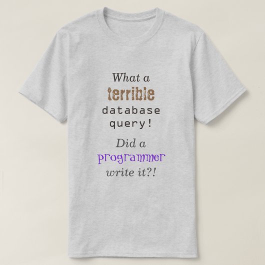 "Wat een vreselijke databasequery!" T-shirt (Design voorkant)