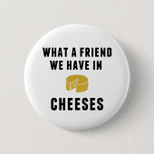 Wat een vriend hebben we in kaas ronde button 5,7 cm (Voorkant)