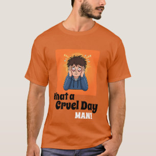 Wat een wrede dag, man! Grappige gestreste cartoon T-shirt