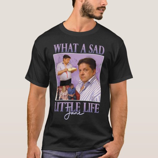 Wat een zielig leventje Jane Tshirt | Grappig shir (Voorkant)