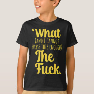Wat En Ik Kan Dit Niet Voldoende Benadrukken De F T-shirt