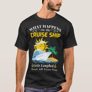 Wat Er Gebeurt Op Het Cruiseschip Wordt Uitgelache T-shirt