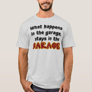 Wat er in de garage gebeurt, blijft in de garage t-shirt