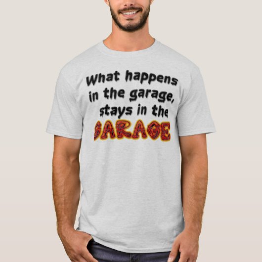 Wat er in de garage gebeurt, blijft in de garage t-shirt (Voorkant)