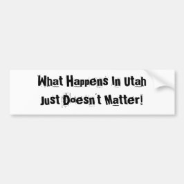 Wat er in Utah gebeurt, maakt niet uit Bumpersticker