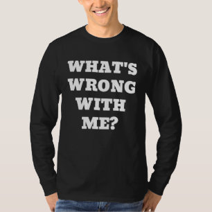 Wat er mis met me is met jou Graphic Text Te T-shirt