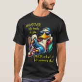 Wat Er Ook Gebeurt-Funny Laid Back Duck T-Shirt (Voorkant)